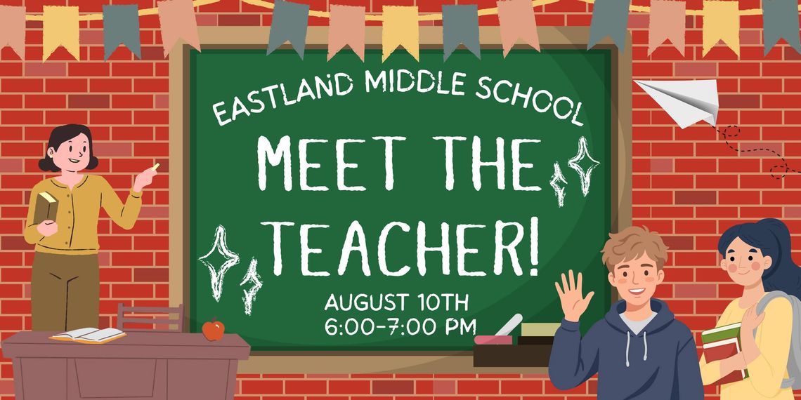 Meet the Teacher Monday, August 10 Eastland Middle School Meet the Teacher Monday, August 10 Eastland Middle School