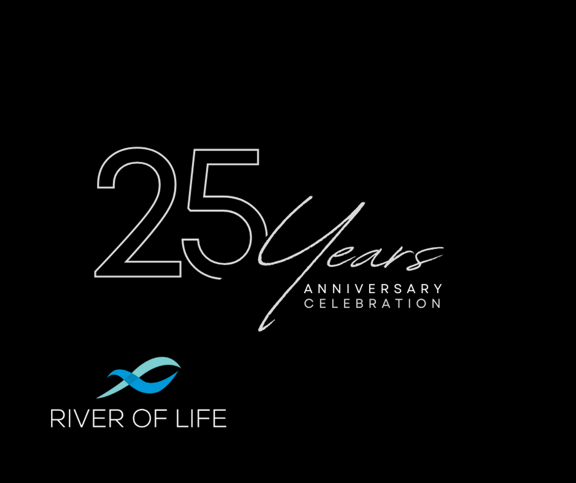 River of Life 25 Year Anniversary Sunday, May 18th